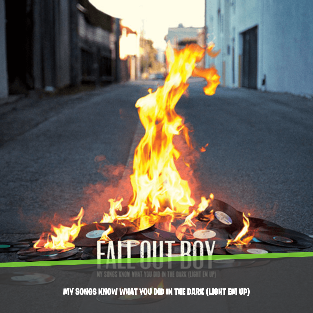 My Songs Know What You Did In The Dark (Light Em Up)